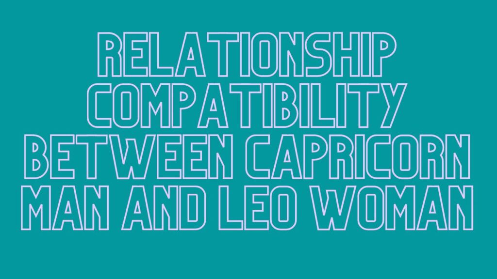 Relationship Compatibility Between Capricorn Man And Leo Woman Will   Tarot Cover 90 1024x576 