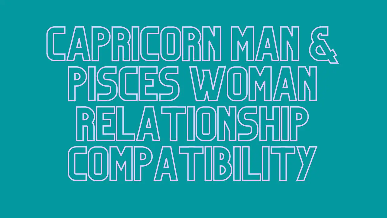 Capricorn Man & Pisces Woman Relationship Compatibility - Can It Work ...